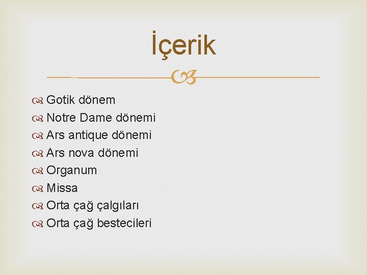 İçerik Gotik dönem Notre Dame dönemi Ars antique dönemi Ars nova dönemi Organum Missa