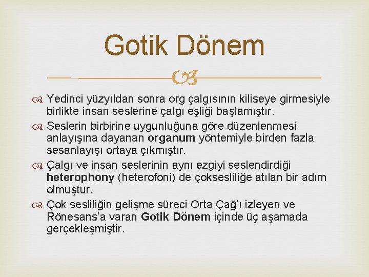 Gotik Dönem Yedinci yüzyıldan sonra org çalgısının kiliseye girmesiyle birlikte insan seslerine çalgı eşliği