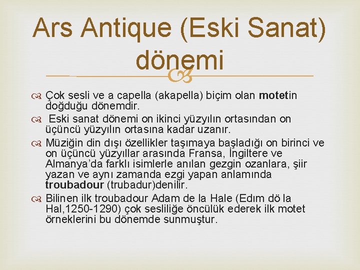 Ars Antique (Eski Sanat) dönemi Çok sesli ve a capella (akapella) biçim olan motetin