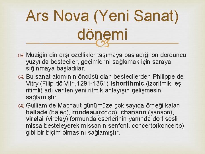 Ars Nova (Yeni Sanat) dönemi Müziğin dışı özellikler taşımaya başladığı on dördüncü yüzyılda besteciler,