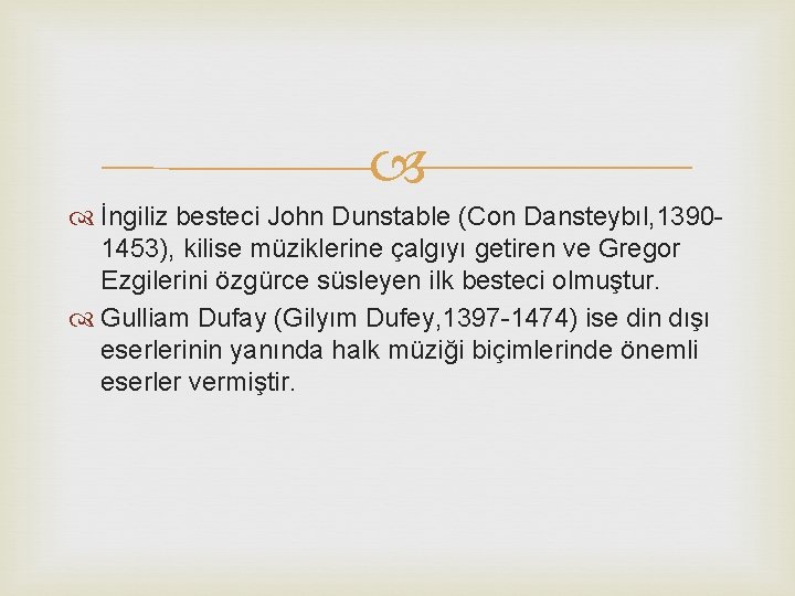  İngiliz besteci John Dunstable (Con Dansteybıl, 13901453), kilise müziklerine çalgıyı getiren ve Gregor