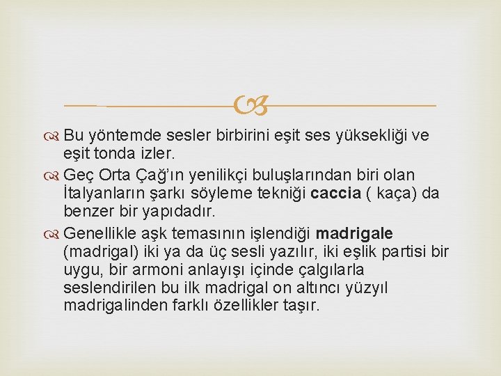  Bu yöntemde sesler birbirini eşit ses yüksekliği ve eşit tonda izler. Geç Orta