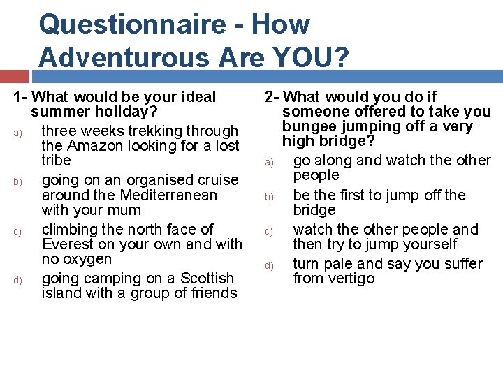 Questionnaire - How Adventurous Are YOU? 1 - What would be your ideal summer