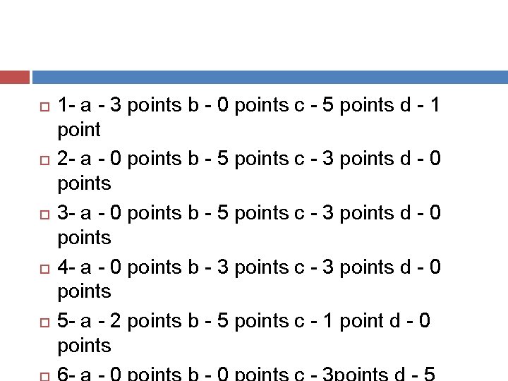  1 - a - 3 points b - 0 points c - 5