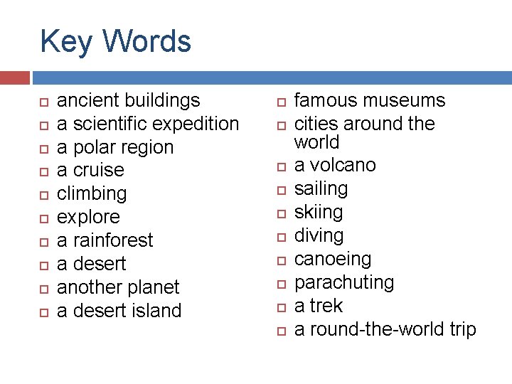 Key Words ancient buildings a scientific expedition a polar region a cruise climbing explore