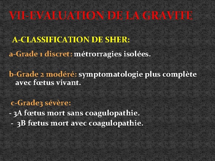 VII-EVALUATION DE LA GRAVITE A-CLASSIFICATION DE SHER: a-Grade 1 discret: métrorragies isolées. b-Grade 2