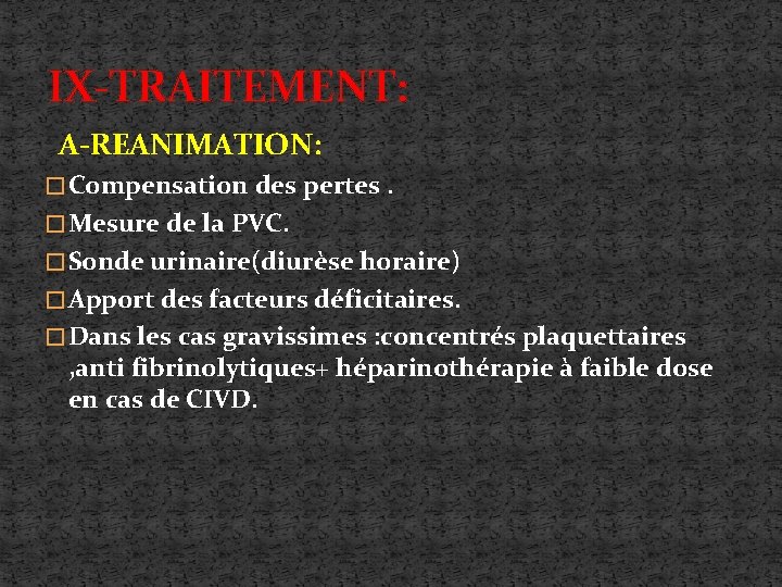 IX-TRAITEMENT: A-REANIMATION: � Compensation des pertes. � Mesure de la PVC. � Sonde urinaire(diurèse