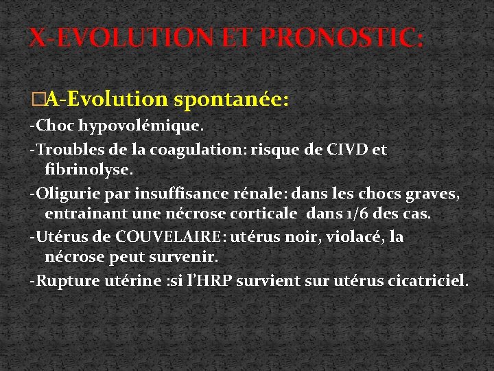 X-EVOLUTION ET PRONOSTIC: �A-Evolution spontanée: -Choc hypovolémique. -Troubles de la coagulation: risque de CIVD