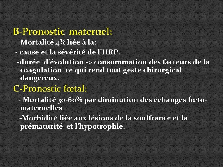 B-Pronostic maternel: Mortalité 4% liée à la: - cause et la sévérité de l’HRP.