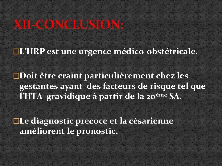 XII-CONCLUSION: �L’HRP est une urgence médico-obstétricale. �Doit être craint particulièrement chez les gestantes ayant