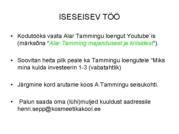 ISESEISEV TÖÖ • Kodutööks vaata Alar Tammingu loengut Youtube`is (märksõna “Alar Tamming majandusest ja