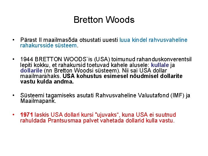 Bretton Woods • Pärast II maailmasõda otsustati uuesti luua kindel rahvusvaheline rahakursside süsteem. •