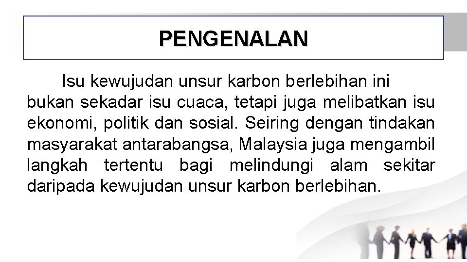 PENGENALAN Isu kewujudan unsur karbon berlebihan ini bukan sekadar isu cuaca, tetapi juga melibatkan