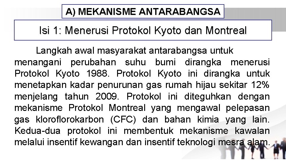 A) MEKANISME ANTARABANGSA Isi 1: Menerusi Protokol Kyoto dan Montreal Langkah awal masyarakat antarabangsa