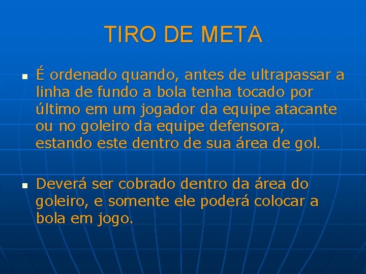 TIRO DE META n n É ordenado quando, antes de ultrapassar a linha de