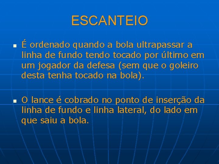 ESCANTEIO n n É ordenado quando a bola ultrapassar a linha de fundo tendo