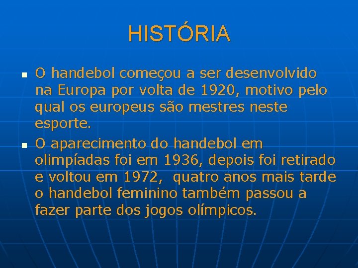 HISTÓRIA n n O handebol começou a ser desenvolvido na Europa por volta de