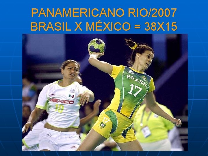 PANAMERICANO RIO/2007 BRASIL X MÉXICO = 38 X 15 