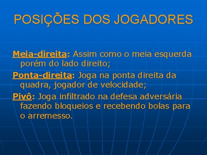 POSIÇÕES DOS JOGADORES Meia-direita: Assim como o meia esquerda porém do lado direito; Ponta-direita: