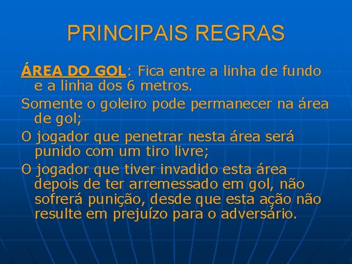 PRINCIPAIS REGRAS ÁREA DO GOL: Fica entre a linha de fundo e a linha