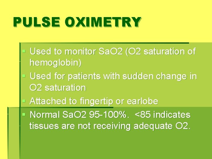 PULSE OXIMETRY § Used to monitor Sa. O 2 (O 2 saturation of hemoglobin)