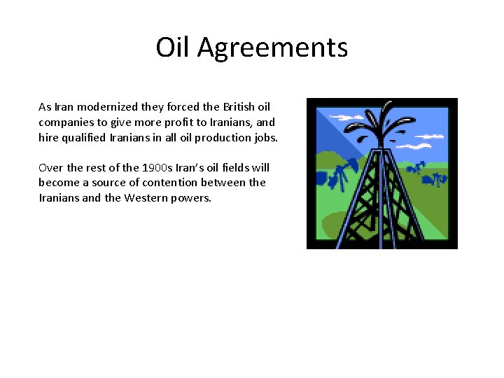 Oil Agreements As Iran modernized they forced the British oil companies to give more