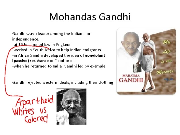 Mohandas Gandhi was a leader among the Indians for independence. -at 19 he studied