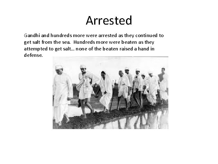 Arrested Gandhi and hundreds more were arrested as they continued to get salt from