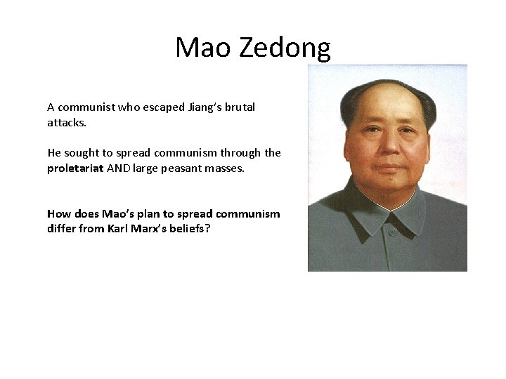 Mao Zedong A communist who escaped Jiang’s brutal attacks. He sought to spread communism