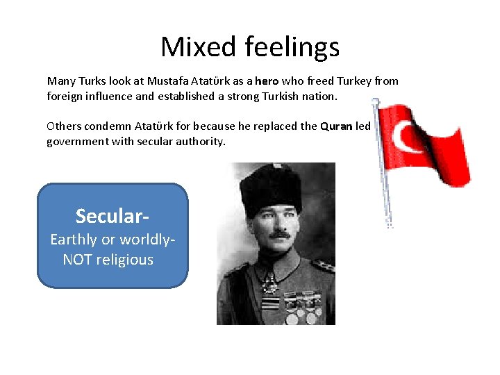 Mixed feelings Many Turks look at Mustafa Atatϋrk as a hero who freed Turkey