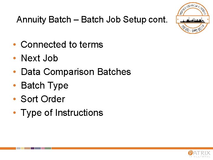 Annuity Batch – Batch Job Setup cont. • • • Connected to terms Next