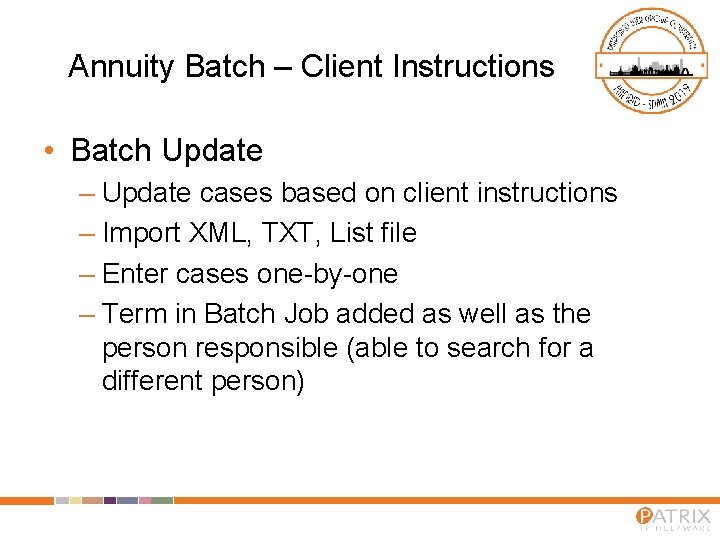 Annuity Batch – Client Instructions • Batch Update – Update cases based on client Annuity Batch – Client Instructions • Batch Update – Update cases based on client