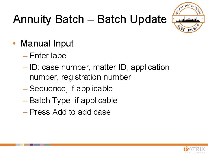 Annuity Batch – Batch Update • Manual Input – Enter label – ID: case Annuity Batch – Batch Update • Manual Input – Enter label – ID: case