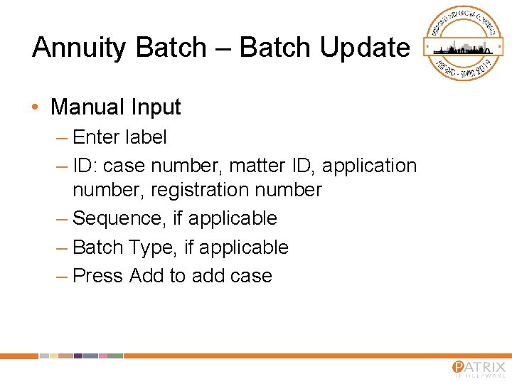 Annuity Batch – Batch Update • Manual Input – Enter label – ID: case