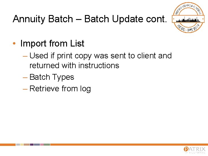 Annuity Batch – Batch Update cont. • Import from List – Used if print