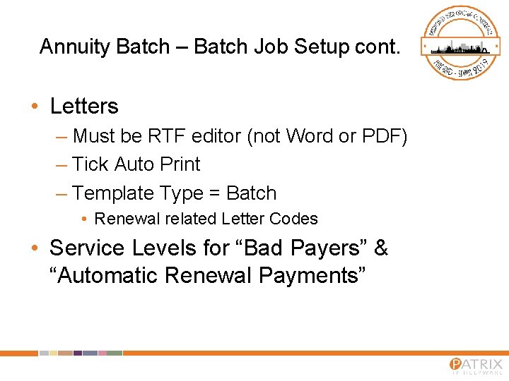 Annuity Batch – Batch Job Setup cont. • Letters – Must be RTF editor