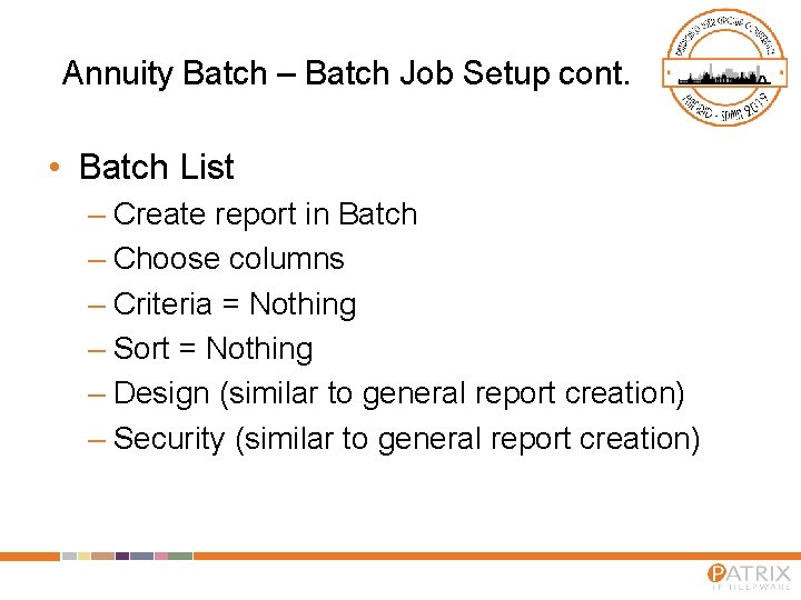 Annuity Batch – Batch Job Setup cont. • Batch List – Create report in