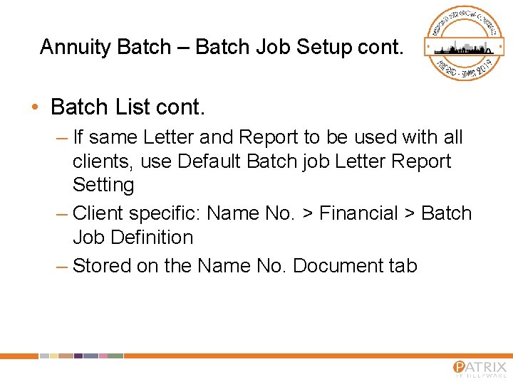 Annuity Batch – Batch Job Setup cont. • Batch List cont. – If same Annuity Batch – Batch Job Setup cont. • Batch List cont. – If same