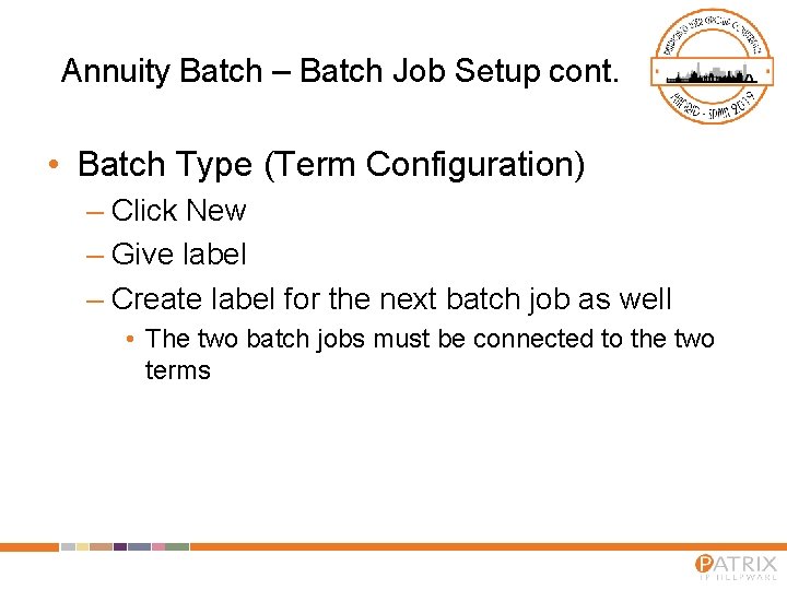 Annuity Batch – Batch Job Setup cont. • Batch Type (Term Configuration) – Click