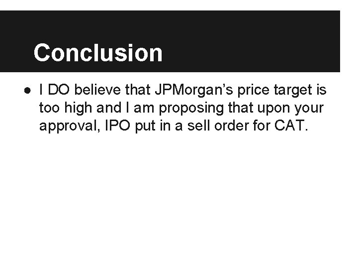 Conclusion ● I DO believe that JPMorgan’s price target is too high and I