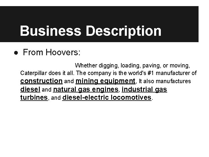 Business Description ● From Hoovers: Whether digging, loading, paving, or moving, Caterpillar does it