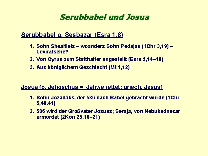 Serubbabel und Josua Serubbabel o. Sesbazar (Esra 1, 8) 1. Sohn Shealtiels – woanders