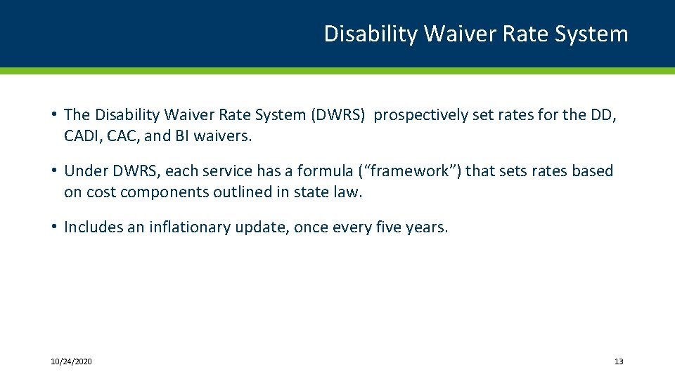 Disability Waiver Rate System • The Disability Waiver Rate System (DWRS) prospectively set rates