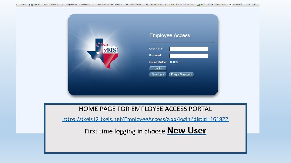 HOME PAGE FOR EMPLOYEE ACCESS PORTAL https: //txeis 12. txeis. net/Employee. Access/app/login? distid=161922 First