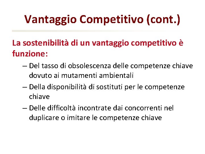 Vantaggio Competitivo (cont. ) La sostenibilità di un vantaggio competitivo è funzione: – Del