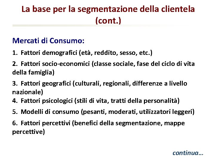 La base per la segmentazione della clientela (cont. ) Mercati di Consumo: 1. Fattori