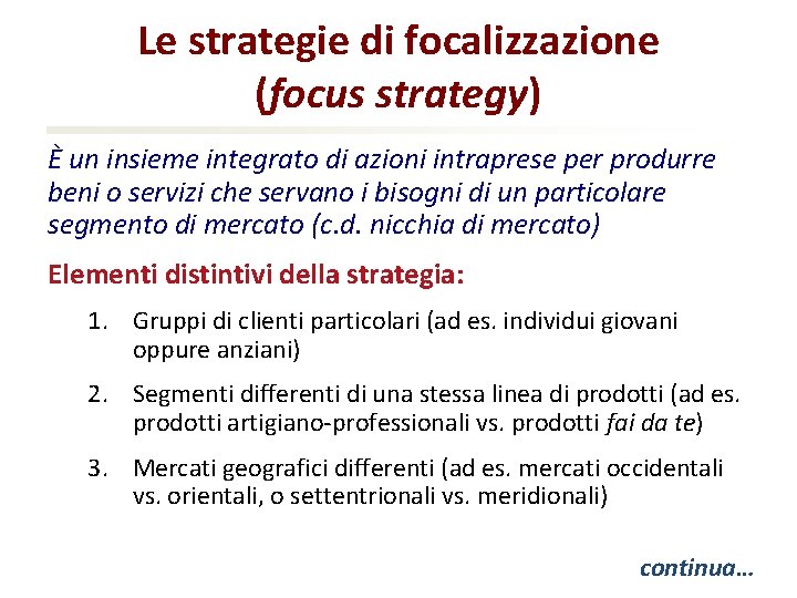 Le strategie di focalizzazione (focus strategy) È un insieme integrato di azioni intraprese per