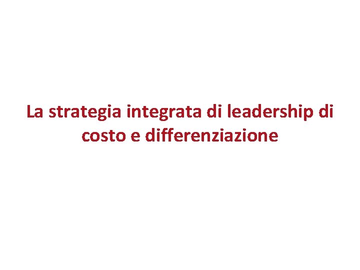 La strategia integrata di leadership di costo e differenziazione 