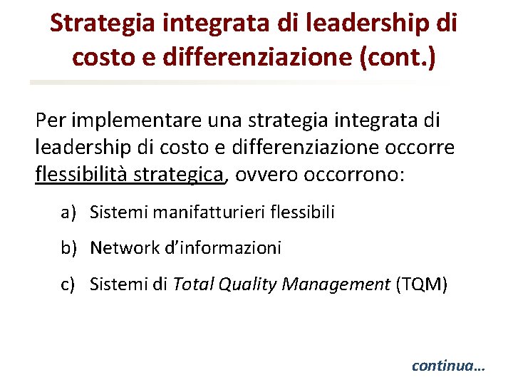 Strategia integrata di leadership di costo e differenziazione (cont. ) Per implementare una strategia