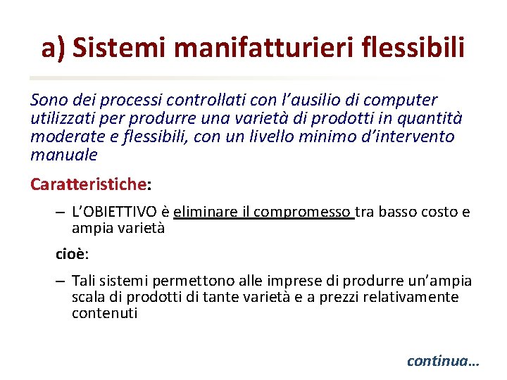 a) Sistemi manifatturieri flessibili Sono dei processi controllati con l’ausilio di computer utilizzati per